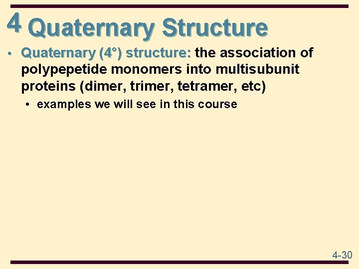 4 Quaternary Structure • Quaternary (4°) structure: the association of polypepetide monomers into multisubunit