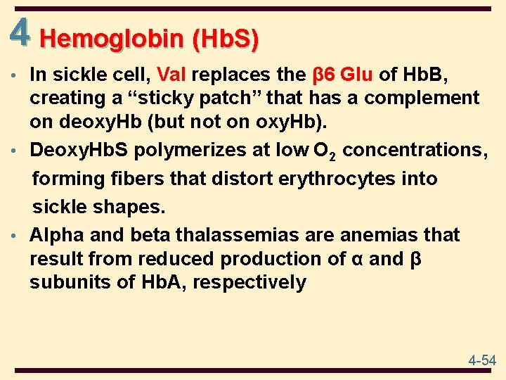 4 Hemoglobin (Hb. S) • In sickle cell, Val replaces the β 6 Glu
