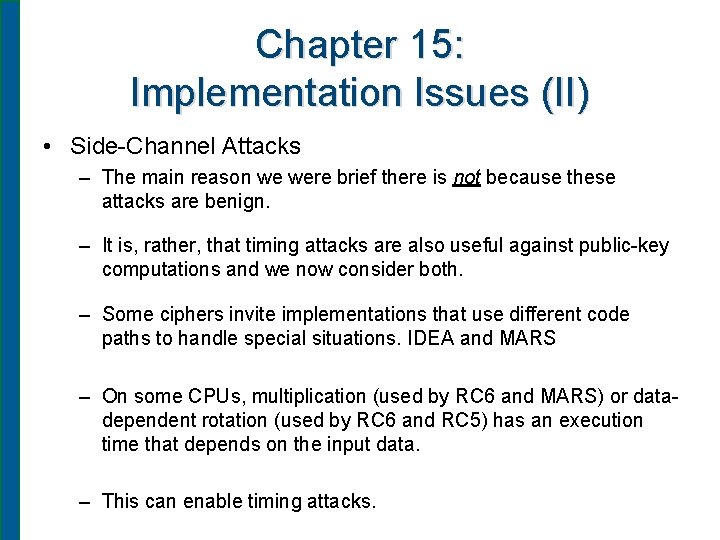 Chapter 15: Implementation Issues (II) • Side-Channel Attacks – The main reason we were