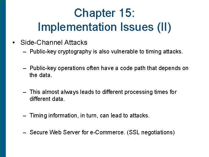 Chapter 15: Implementation Issues (II) • Side-Channel Attacks – Public-key cryptography is also vulnerable