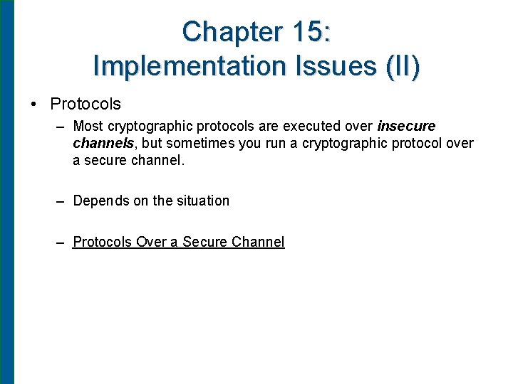 Chapter 15: Implementation Issues (II) • Protocols – Most cryptographic protocols are executed over