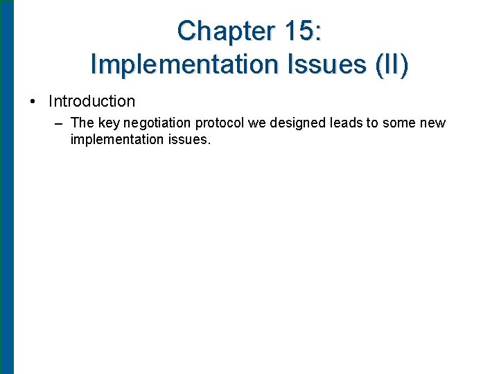 Chapter 15: Implementation Issues (II) • Introduction – The key negotiation protocol we designed