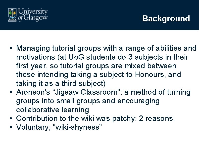 Background • Managing tutorial groups with a range of abilities and motivations (at Uo.
