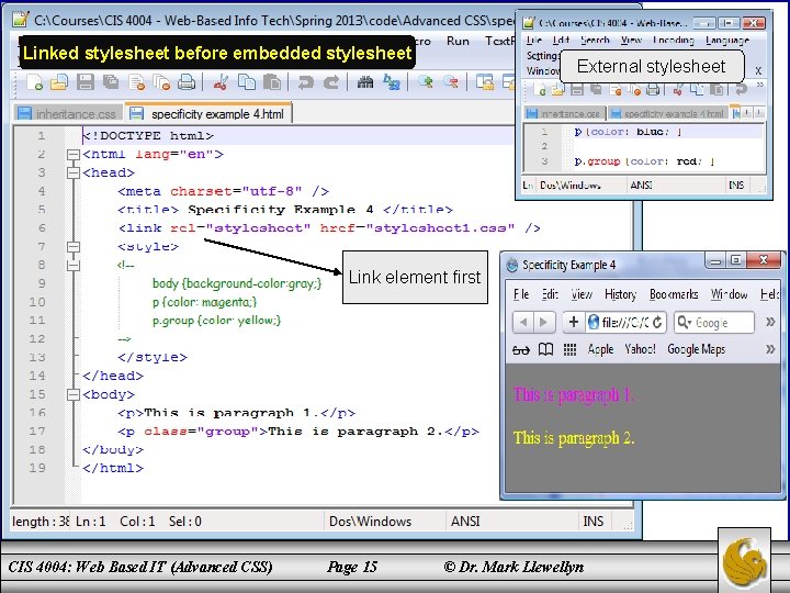 Linked stylesheet before embedded stylesheet External stylesheet Link element first CIS 4004: Web Based