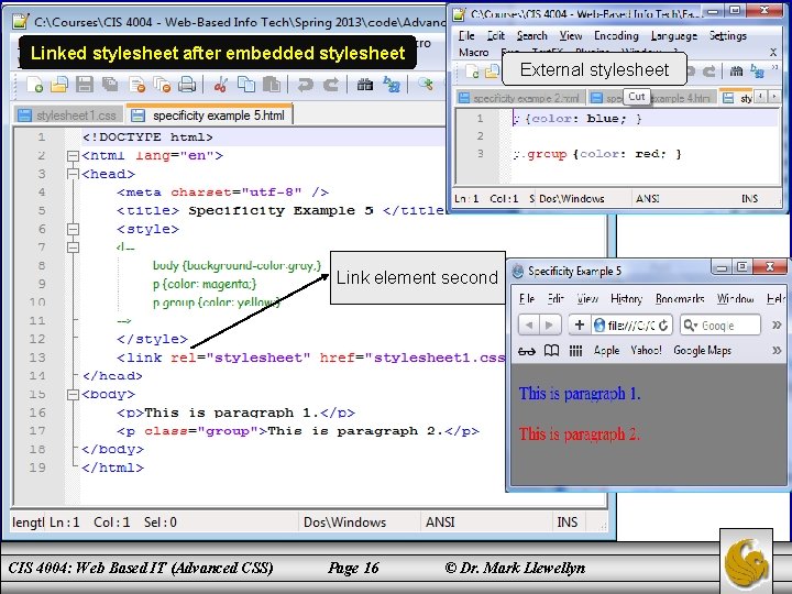 Linked stylesheet after embedded stylesheet External stylesheet Link element second CIS 4004: Web Based