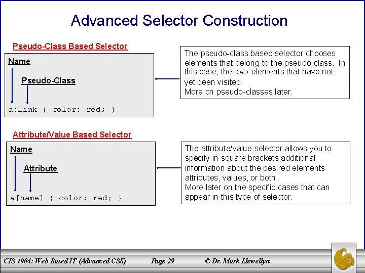 Advanced Selector Construction Pseudo-Class Based Selector The pseudo-class based selector chooses elements that belong