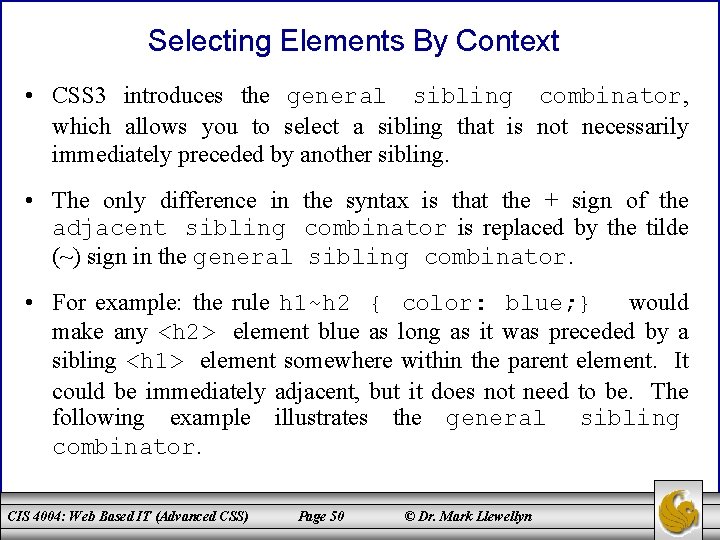 Selecting Elements By Context • CSS 3 introduces the general sibling combinator, which allows