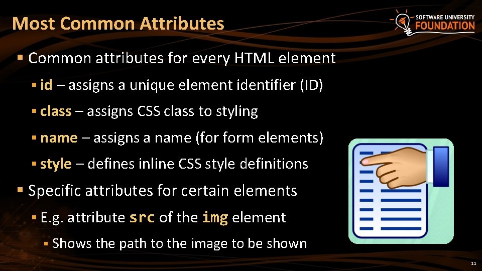 Most Common Attributes § Common attributes for every HTML element § id – assigns