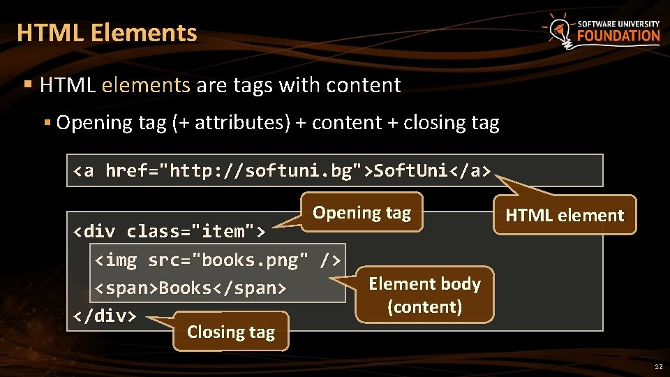 HTML Elements § HTML elements are tags with content § Opening tag (+ attributes)