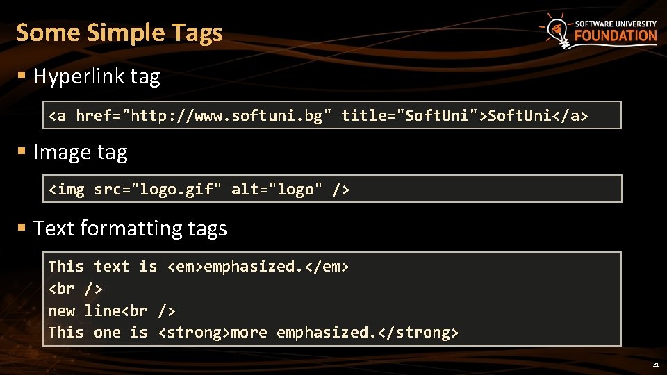 Some Simple Tags § Hyperlink tag <a href="http: //www. softuni. bg" title="Soft. Uni">Soft. Uni</