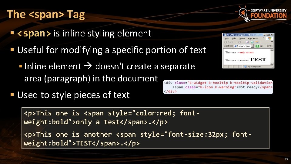 The <span> Tag § <span> is inline styling element § Useful for modifying a