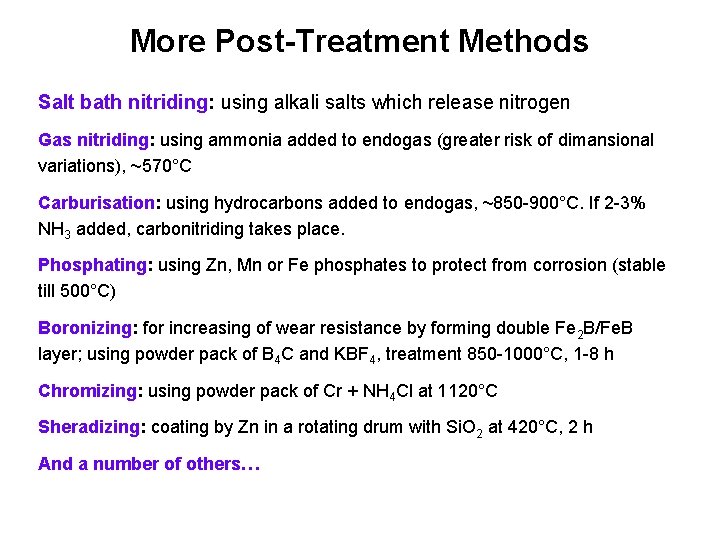 More Post-Treatment Methods Salt bath nitriding: using alkali salts which release nitrogen Gas nitriding: