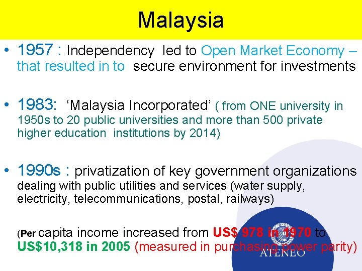 Malaysia • 1957 : Independency led to Open Market Economy – that resulted in