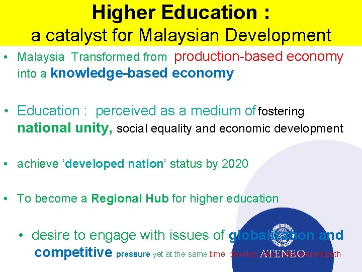 Higher Education : a catalyst for Malaysian Development • Malaysia Transformed from production-based economy