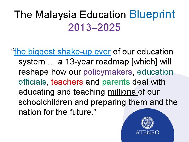 The Malaysia Education Blueprint 2013– 2025 “the biggest shake-up ever of our education system