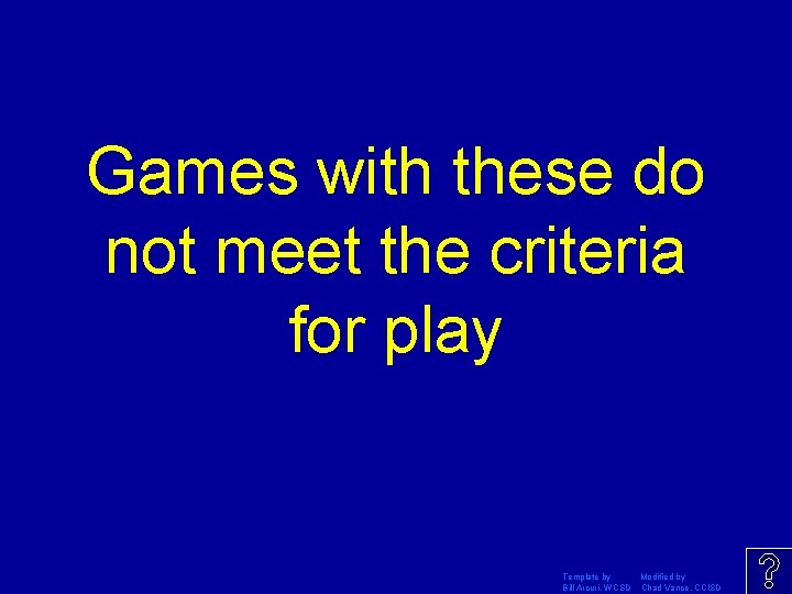 Games with these do not meet the criteria for play Template by Modified by