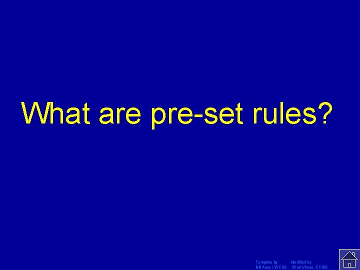 What are pre-set rules? Template by Modified by Bill Arcuri, WCSD Chad Vance, CCISD