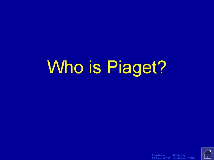 Who is Piaget? Template by Modified by Bill Arcuri, WCSD Chad Vance, CCISD 