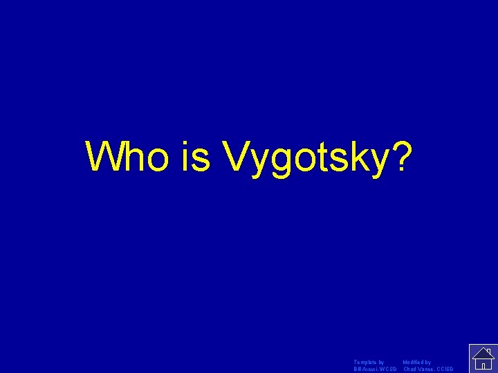 Who is Vygotsky? Template by Modified by Bill Arcuri, WCSD Chad Vance, CCISD 