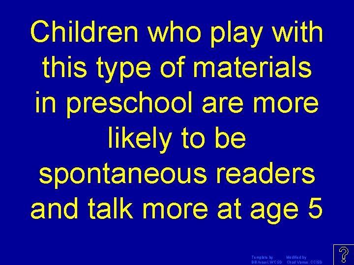 Children who play with this type of materials in preschool are more likely to