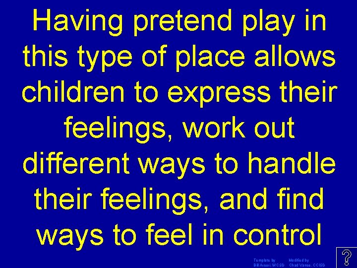 Having pretend play in this type of place allows children to express their feelings,