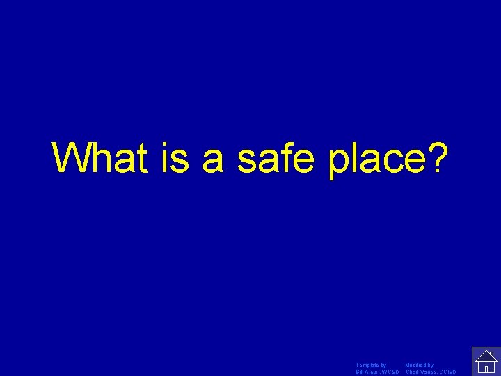 What is a safe place? Template by Modified by Bill Arcuri, WCSD Chad Vance,