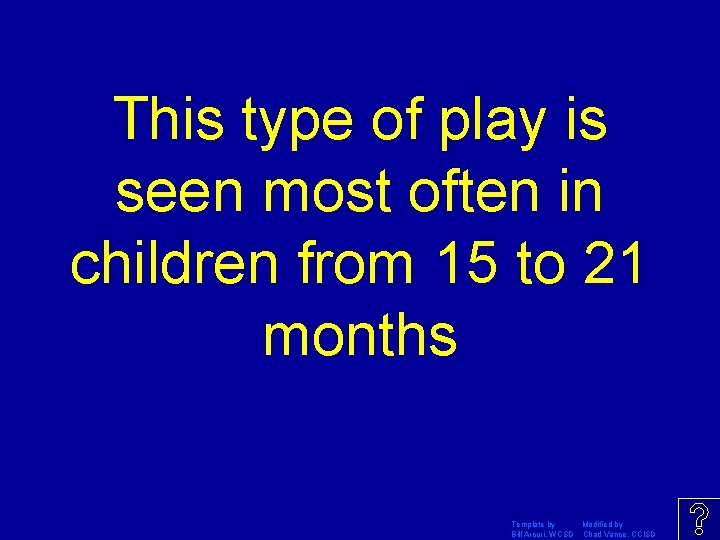 This type of play is seen most often in children from 15 to 21