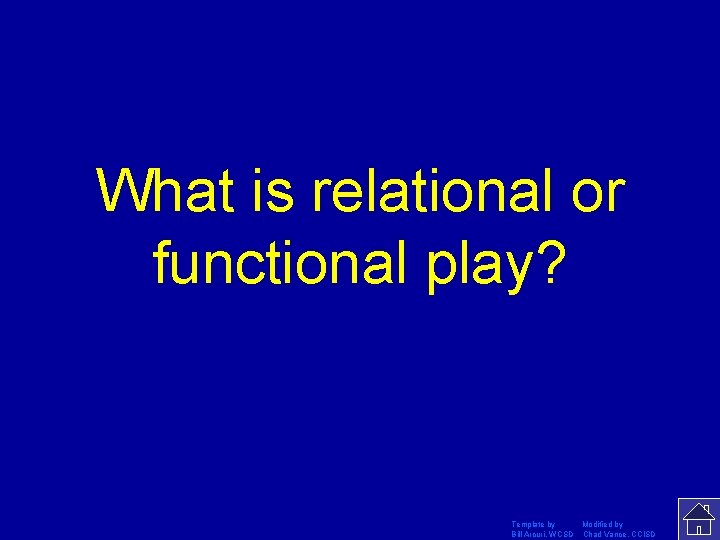 What is relational or functional play? Template by Modified by Bill Arcuri, WCSD Chad