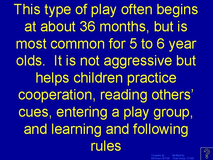 This type of play often begins at about 36 months, but is most common