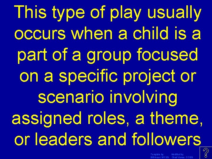 This type of play usually occurs when a child is a part of a