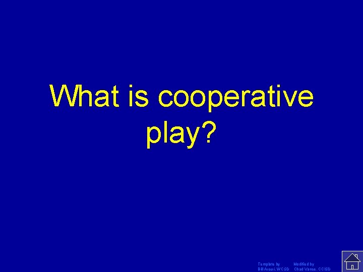 What is cooperative play? Template by Modified by Bill Arcuri, WCSD Chad Vance, CCISD