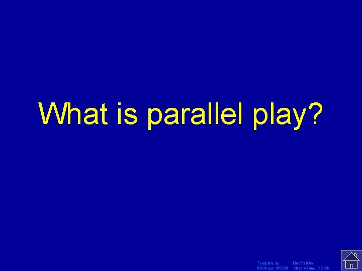 What is parallel play? Template by Modified by Bill Arcuri, WCSD Chad Vance, CCISD