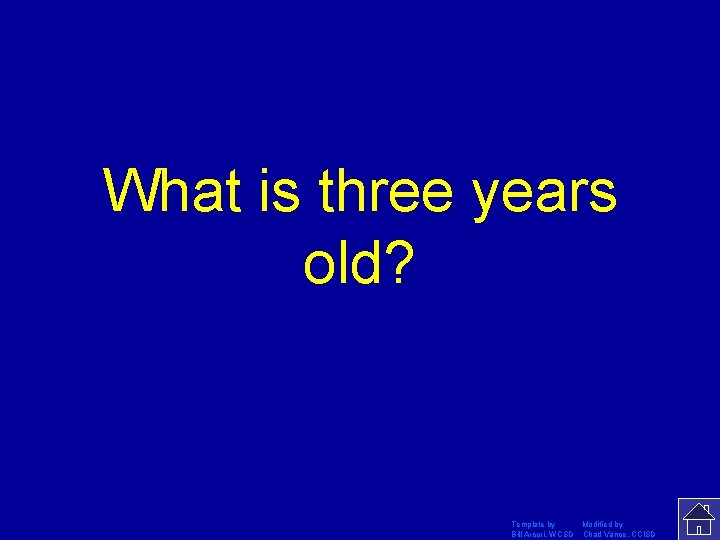 What is three years old? Template by Modified by Bill Arcuri, WCSD Chad Vance,