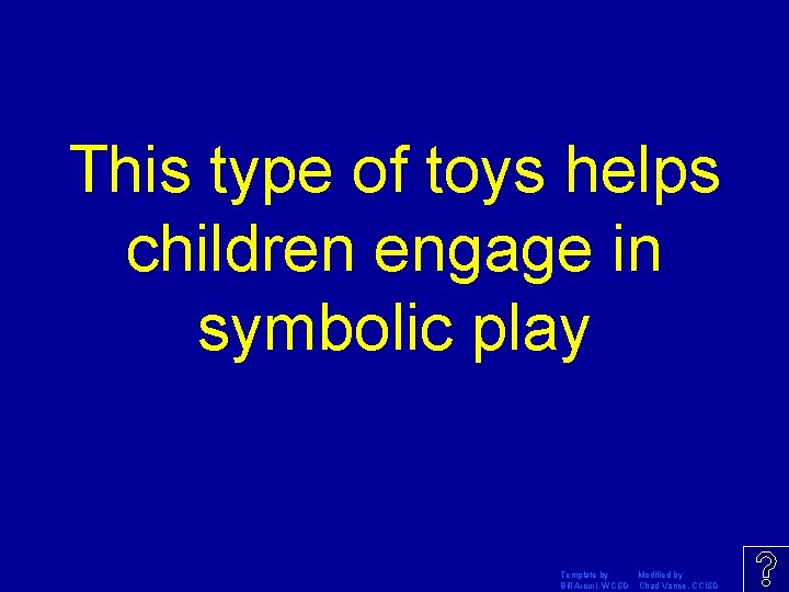 This type of toys helps children engage in symbolic play Template by Modified by