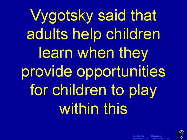 Vygotsky said that adults help children learn when they provide opportunities for children to