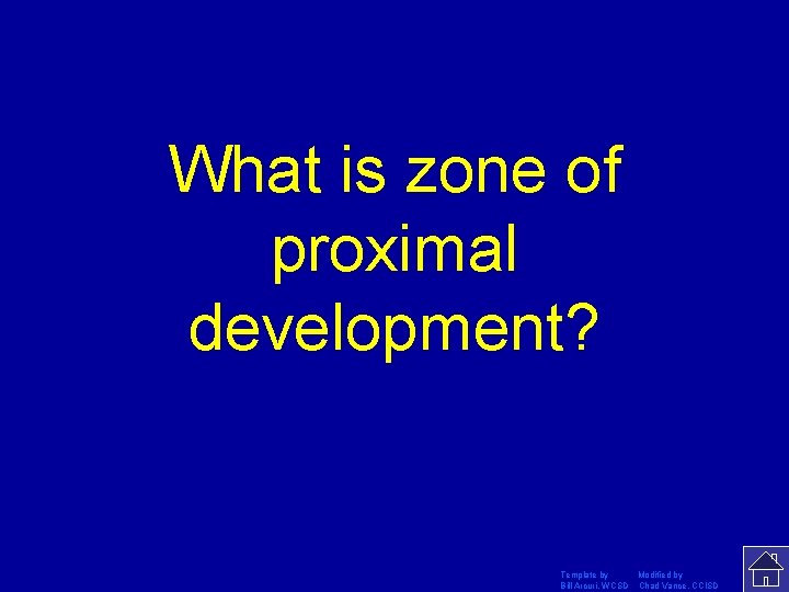 What is zone of proximal development? Template by Modified by Bill Arcuri, WCSD Chad