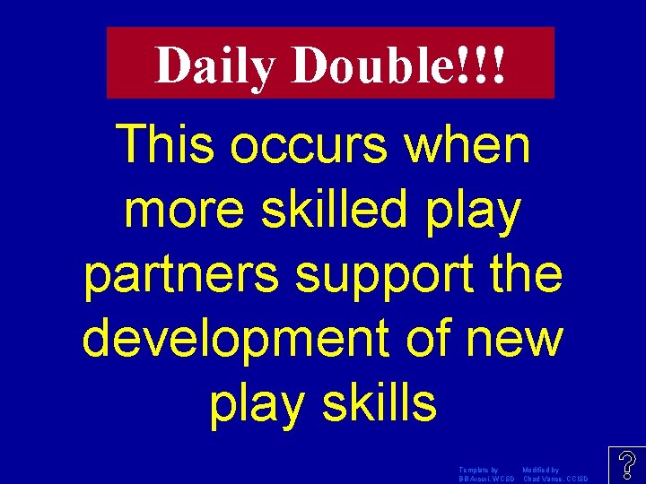 Daily Double!!! This occurs when more skilled play partners support the development of new