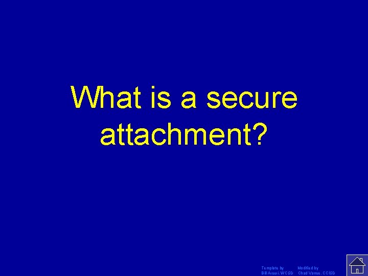 What is a secure attachment? Template by Modified by Bill Arcuri, WCSD Chad Vance,