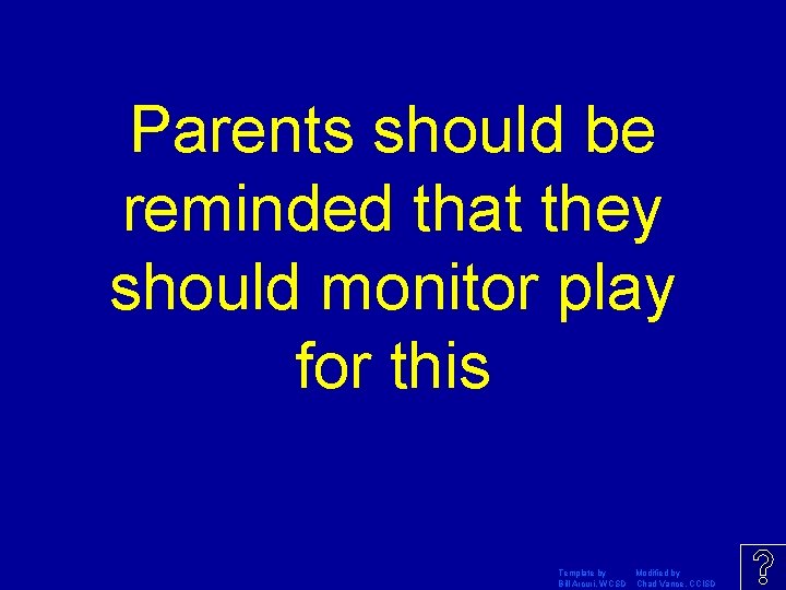 Parents should be reminded that they should monitor play for this Template by Modified