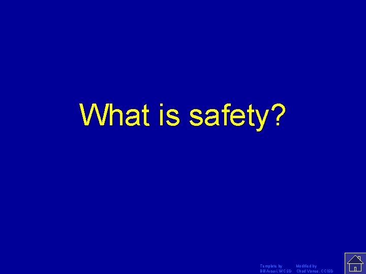 What is safety? Template by Modified by Bill Arcuri, WCSD Chad Vance, CCISD 