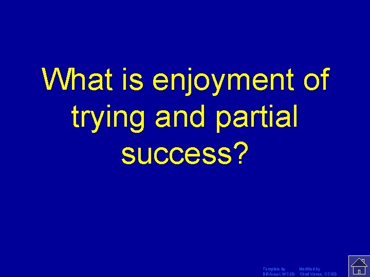 What is enjoyment of trying and partial success? Template by Modified by Bill Arcuri,