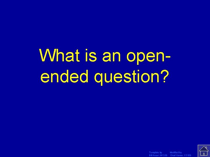 What is an openended question? Template by Modified by Bill Arcuri, WCSD Chad Vance,