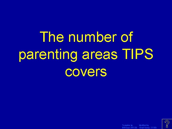 The number of parenting areas TIPS covers Template by Modified by Bill Arcuri, WCSD