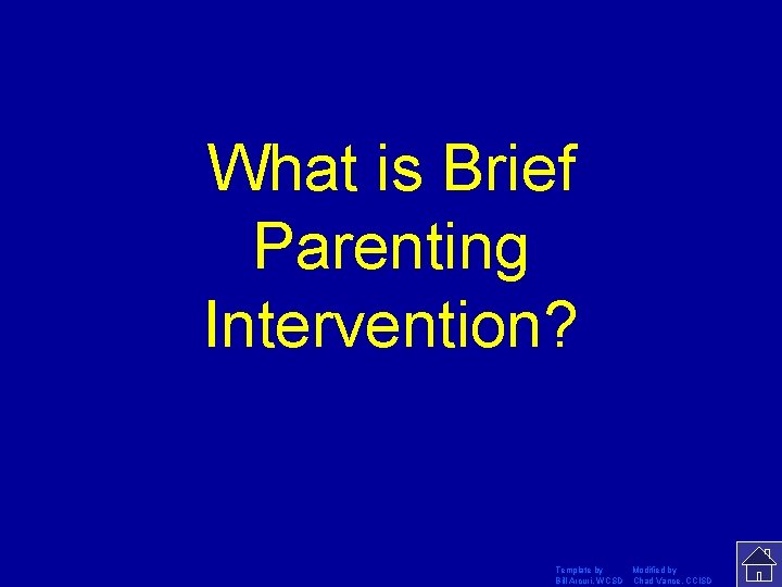 What is Brief Parenting Intervention? Template by Modified by Bill Arcuri, WCSD Chad Vance,