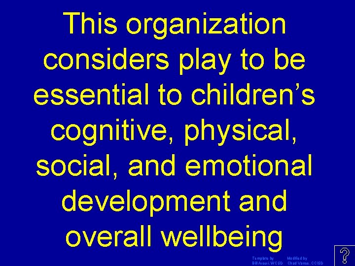 This organization considers play to be essential to children’s cognitive, physical, social, and emotional