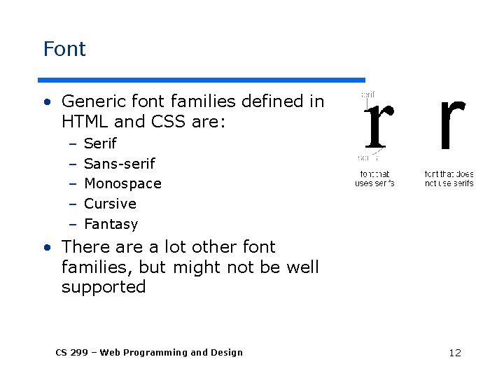 Font • Generic font families defined in HTML and CSS are: – – –