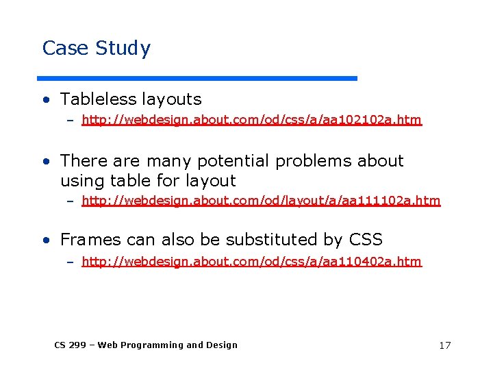 Case Study • Tableless layouts – http: //webdesign. about. com/od/css/a/aa 102102 a. htm •