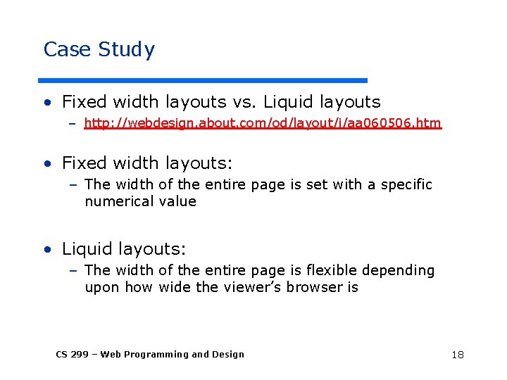 Case Study • Fixed width layouts vs. Liquid layouts – http: //webdesign. about. com/od/layout/i/aa