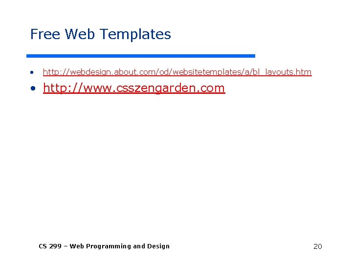Free Web Templates • http: //webdesign. about. com/od/websitetemplates/a/bl_layouts. htm • http: //www. csszengarden. com