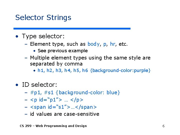 Selector Strings • Type selector: – Element type, such as body, p, hr, etc.